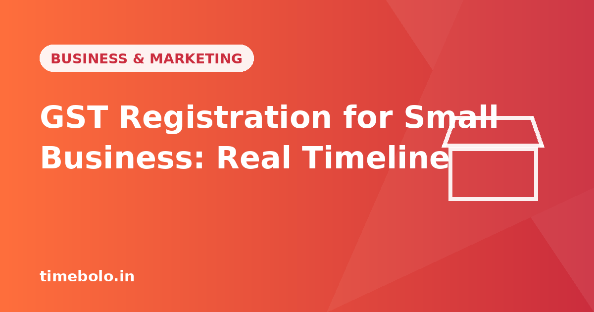 GST Registration for Small Business: A Real Timeline of What Actually Happens